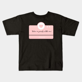 Believe in Yourself a little more Kids T-Shirt